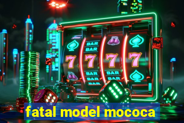 fatal model mococa